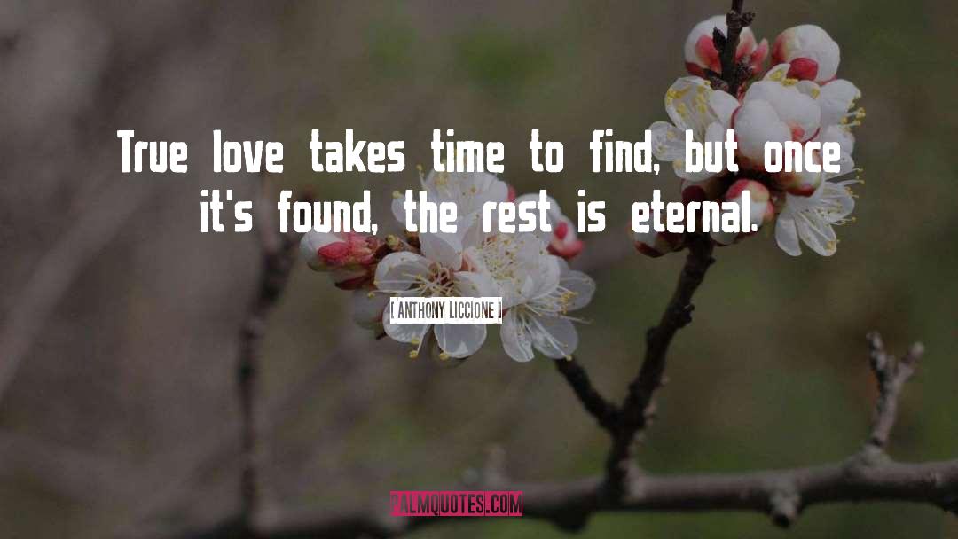 Anthony Liccione Quotes: True love takes time to