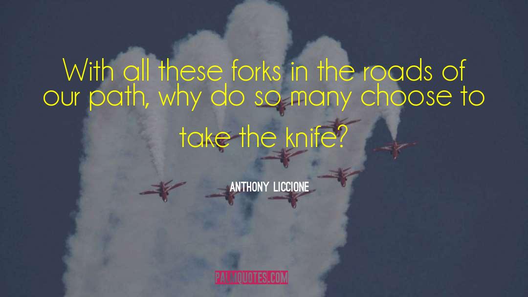 Anthony Liccione Quotes: With all these forks in