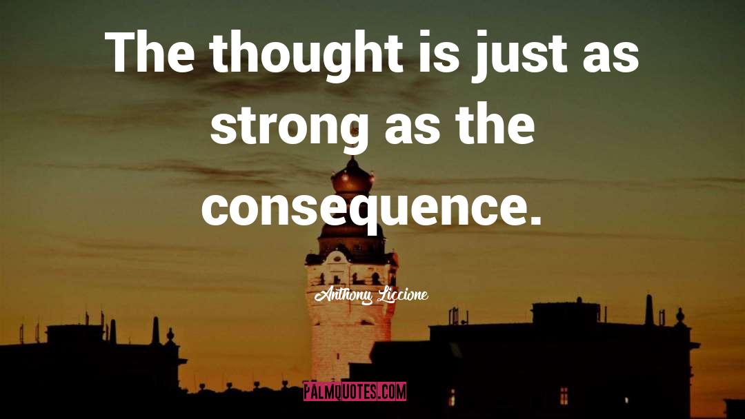 Anthony Liccione Quotes: The thought is just as