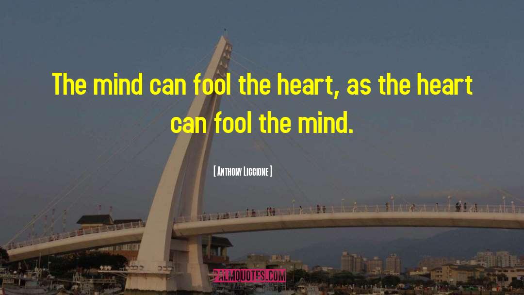 Anthony Liccione Quotes: The mind can fool the