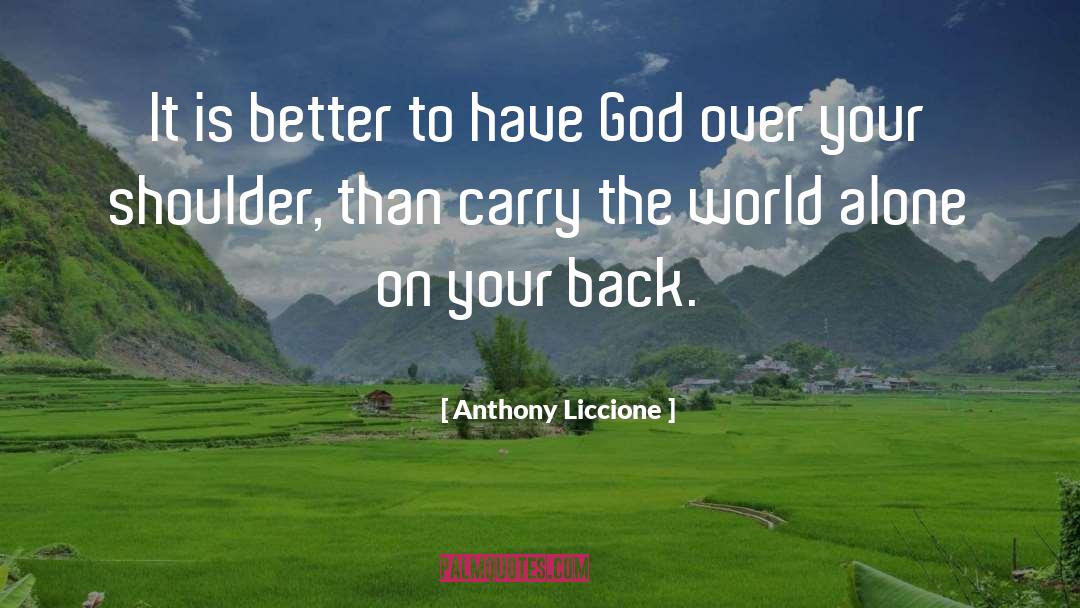 Anthony Liccione Quotes: It is better to have