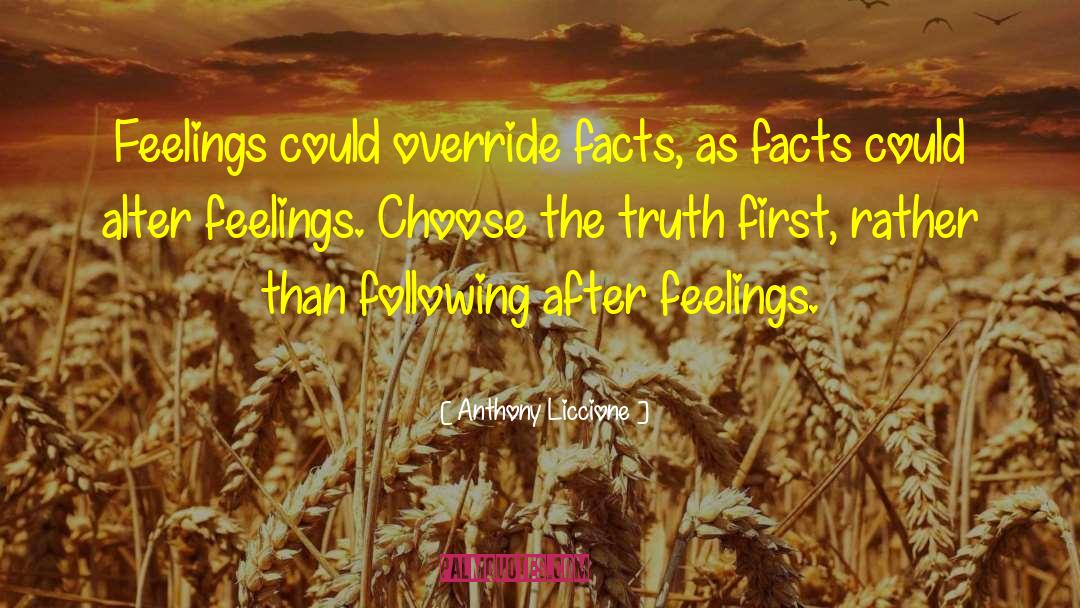 Anthony Liccione Quotes: Feelings could override facts, as