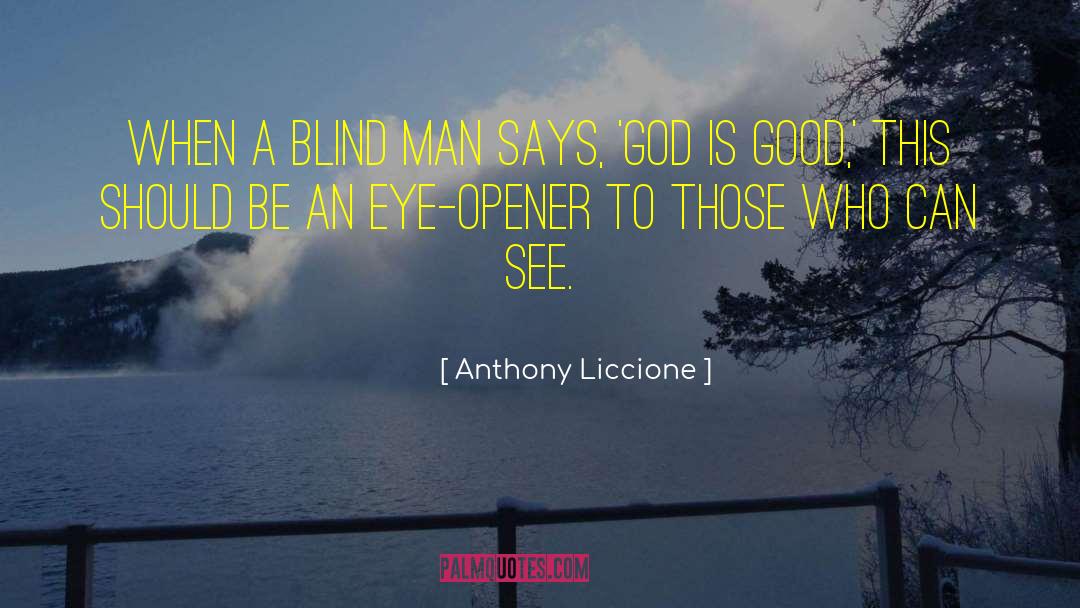 Anthony Liccione Quotes: When a blind man says,