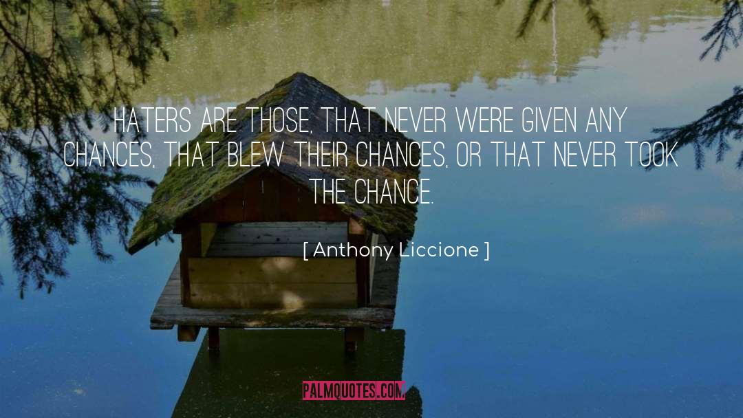 Anthony Liccione Quotes: Haters are those, that never