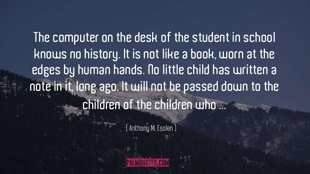 Anthony M. Esolen Quotes: The computer on the desk