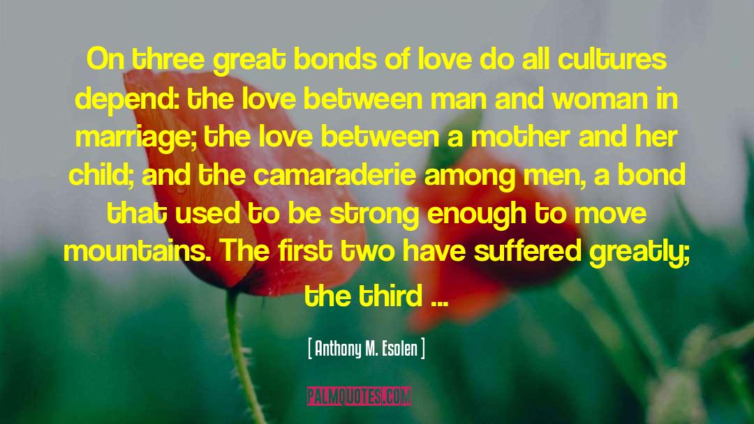 Anthony M. Esolen Quotes: On three great bonds of