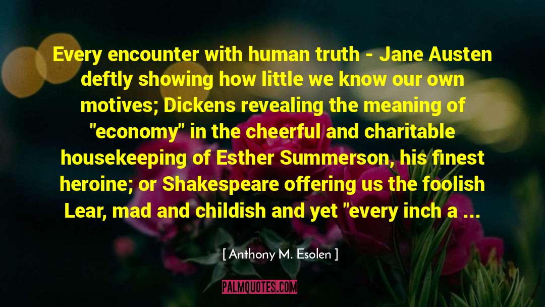 Anthony M. Esolen Quotes: Every encounter with human truth