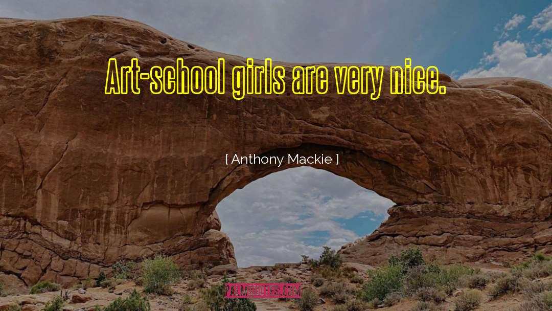 Anthony Mackie Quotes: Art-school girls are very nice.