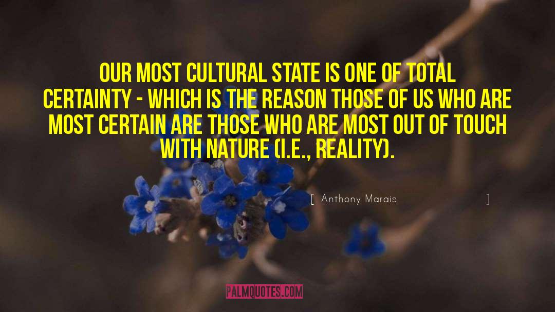 Anthony Marais Quotes: Our most cultural state is