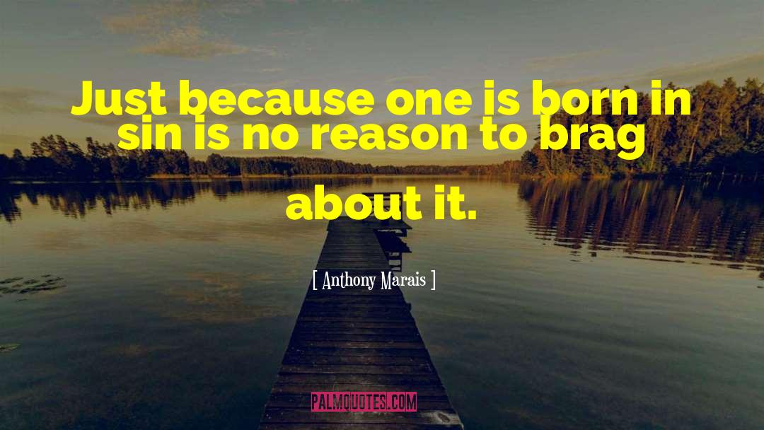Anthony Marais Quotes: Just because one is born