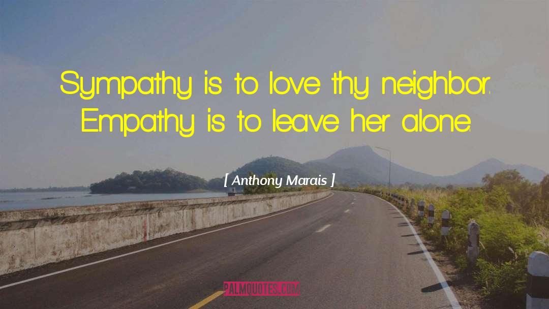 Anthony Marais Quotes: Sympathy is to love thy