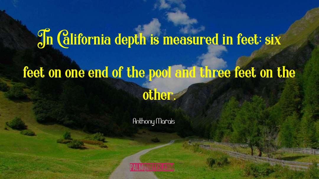 Anthony Marais Quotes: In California depth is measured