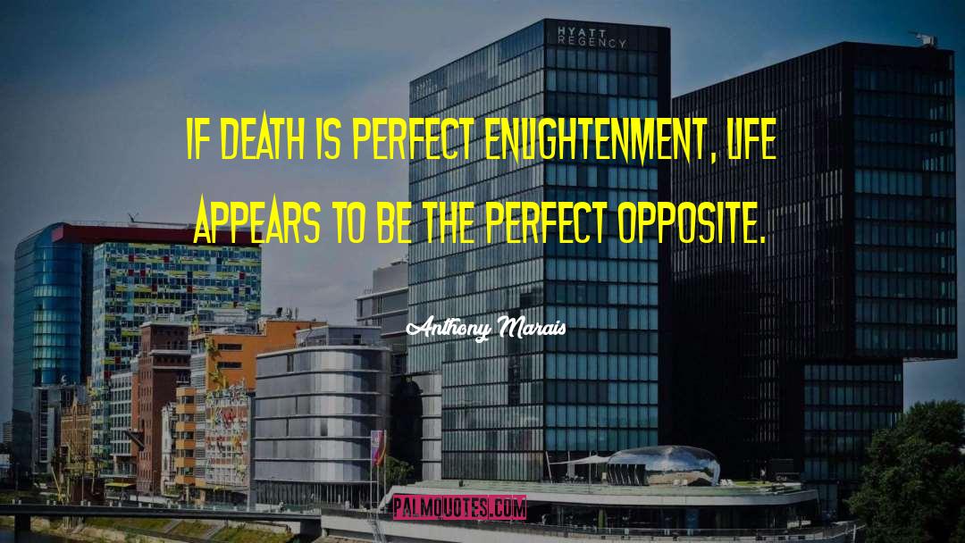Anthony Marais Quotes: If death is perfect enlightenment,