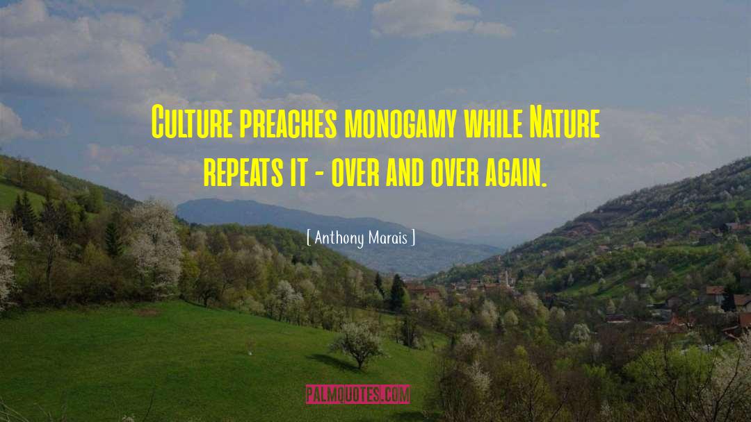 Anthony Marais Quotes: Culture preaches monogamy while Nature