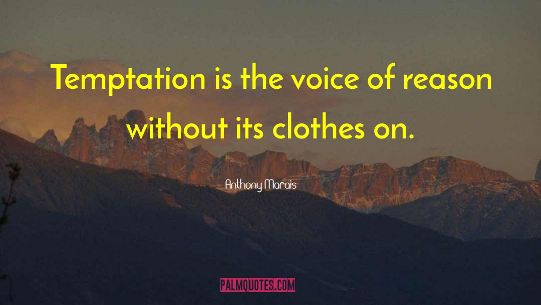 Anthony Marais Quotes: Temptation is the voice of