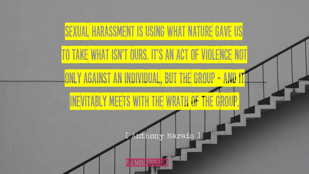 Anthony Marais Quotes: Sexual harassment is using what