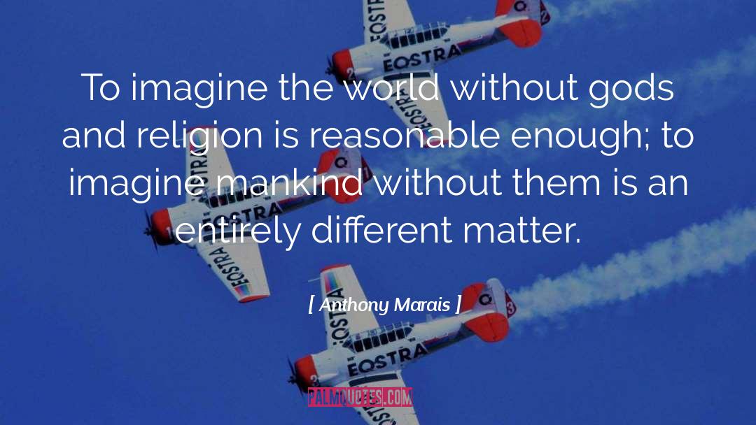 Anthony Marais Quotes: To imagine the world without