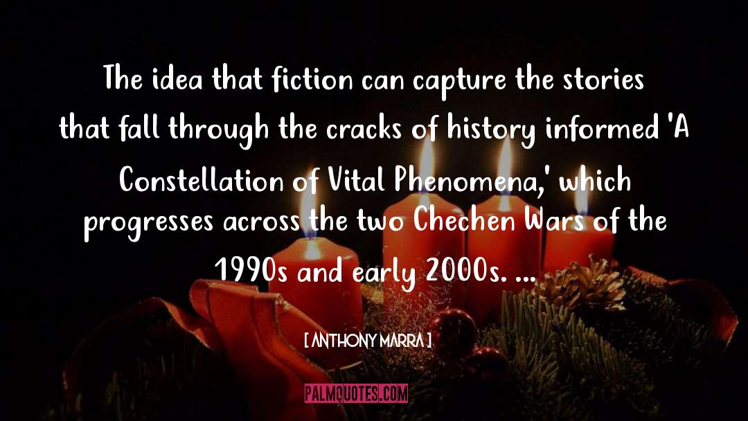 Anthony Marra Quotes: The idea that fiction can