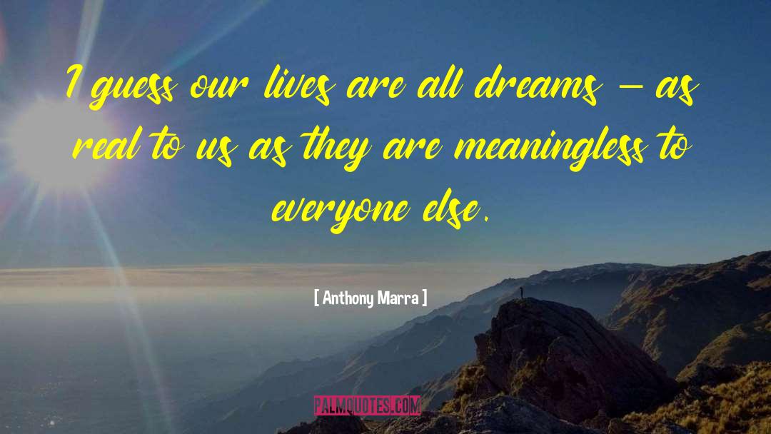 Anthony Marra Quotes: I guess our lives are