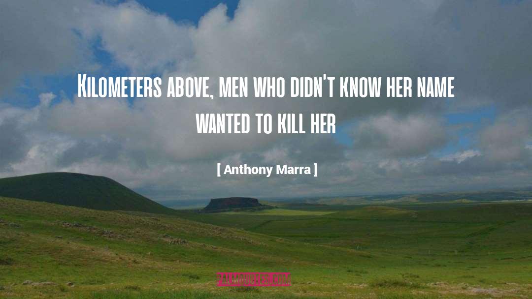 Anthony Marra Quotes: Kilometers above, men who didn't