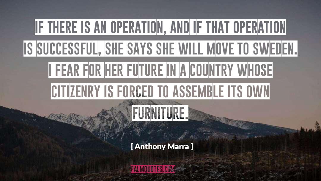 Anthony Marra Quotes: If there is an operation,