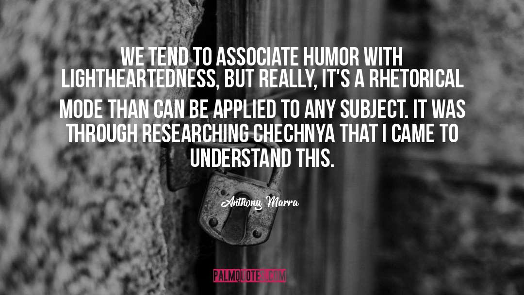 Anthony Marra Quotes: We tend to associate humor