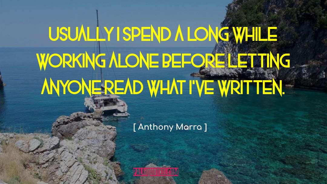 Anthony Marra Quotes: Usually I spend a long