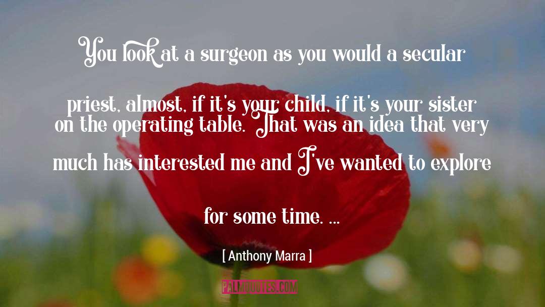 Anthony Marra Quotes: You look at a surgeon