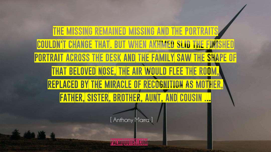 Anthony Marra Quotes: The missing remained missing and