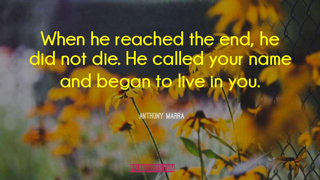 Anthony Marra Quotes: When he reached the end,