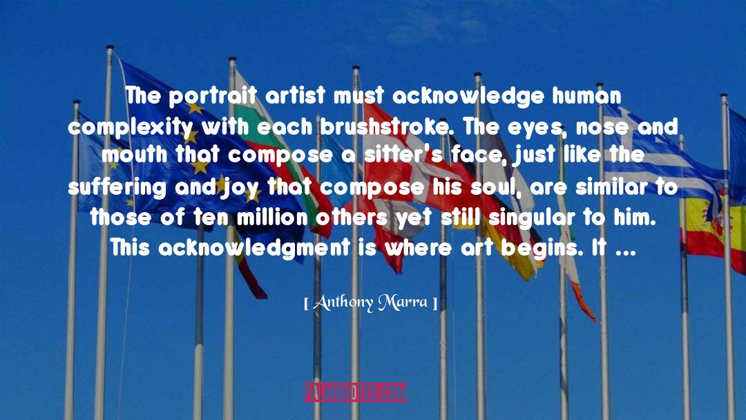 Anthony Marra Quotes: The portrait artist must acknowledge