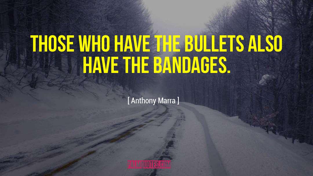 Anthony Marra Quotes: Those who have the bullets