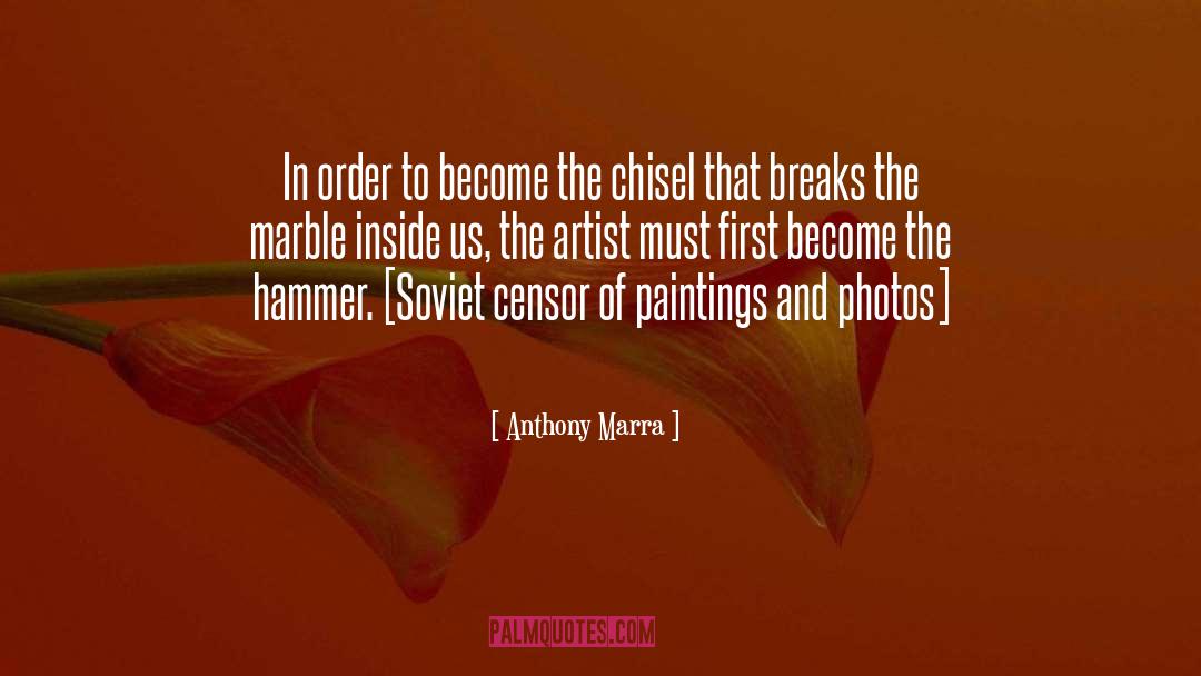 Anthony Marra Quotes: In order to become the