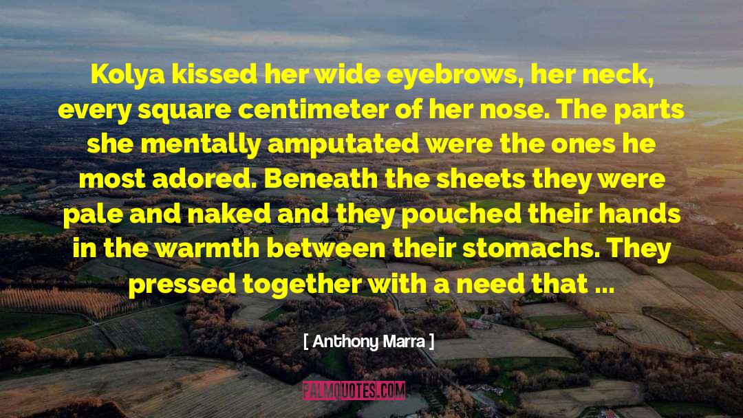 Anthony Marra Quotes: Kolya kissed her wide eyebrows,