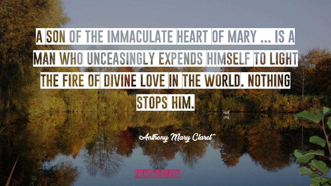 Anthony Mary Claret Quotes: A son of the Immaculate