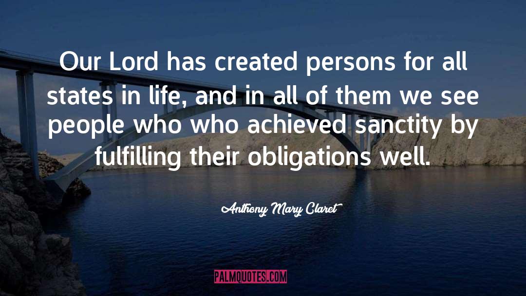 Anthony Mary Claret Quotes: Our Lord has created persons