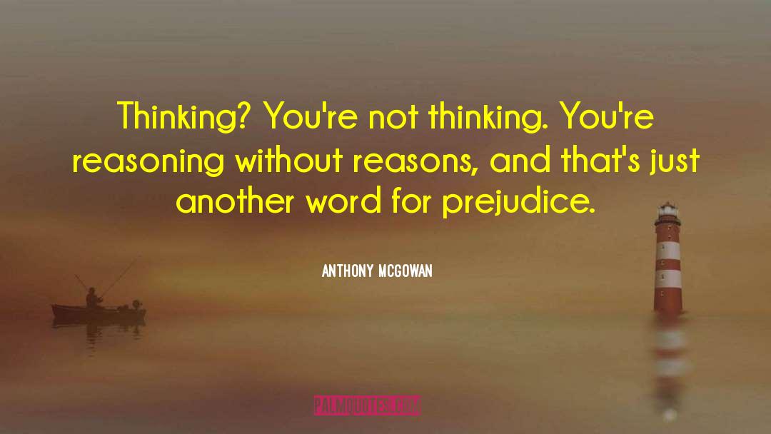 Anthony McGowan Quotes: Thinking? You're not thinking. You're