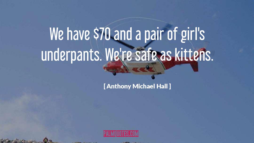 Anthony Michael Hall Quotes: We have $70 and a