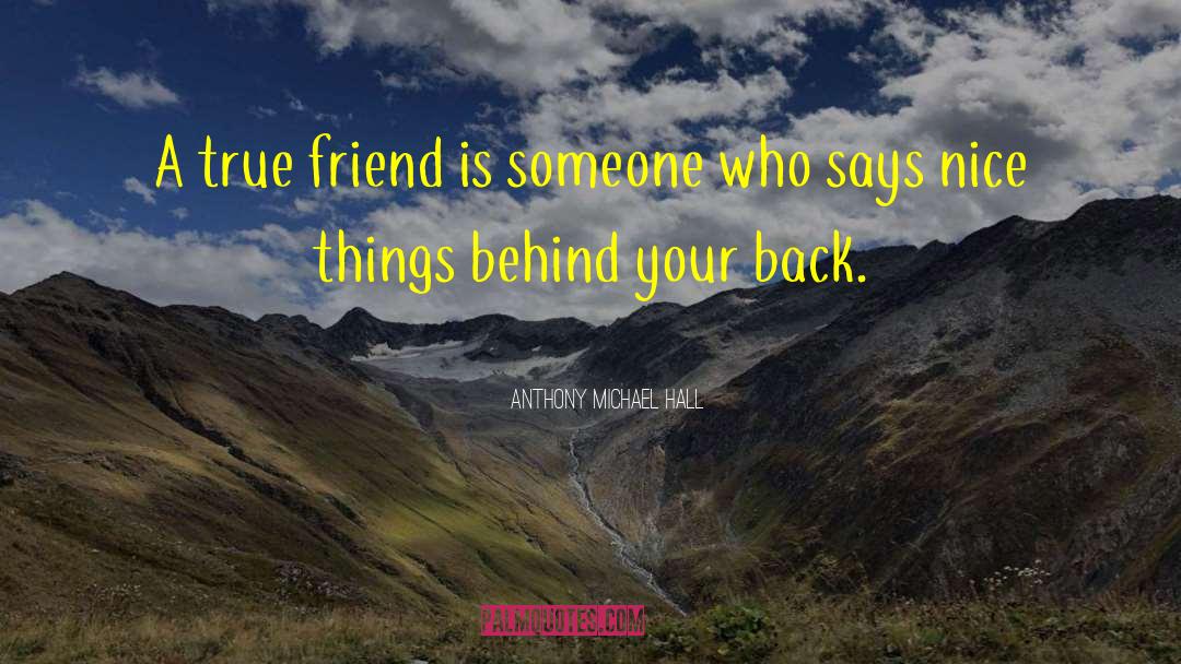 Anthony Michael Hall Quotes: A true friend is someone