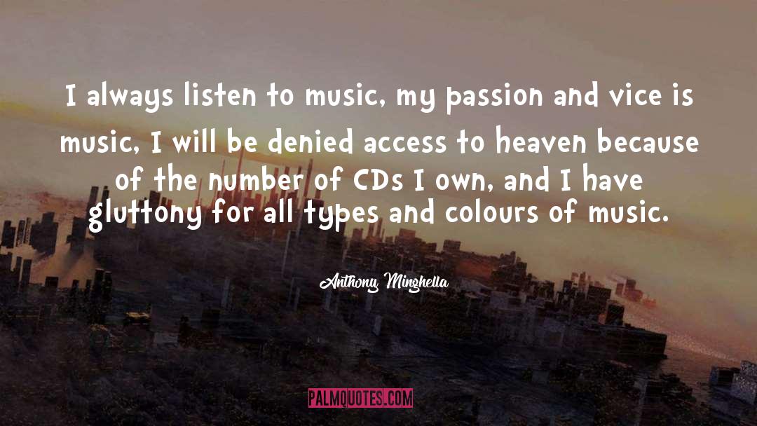 Anthony Minghella Quotes: I always listen to music,