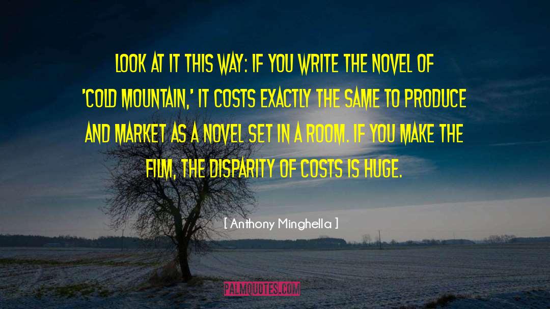 Anthony Minghella Quotes: Look at it this way: