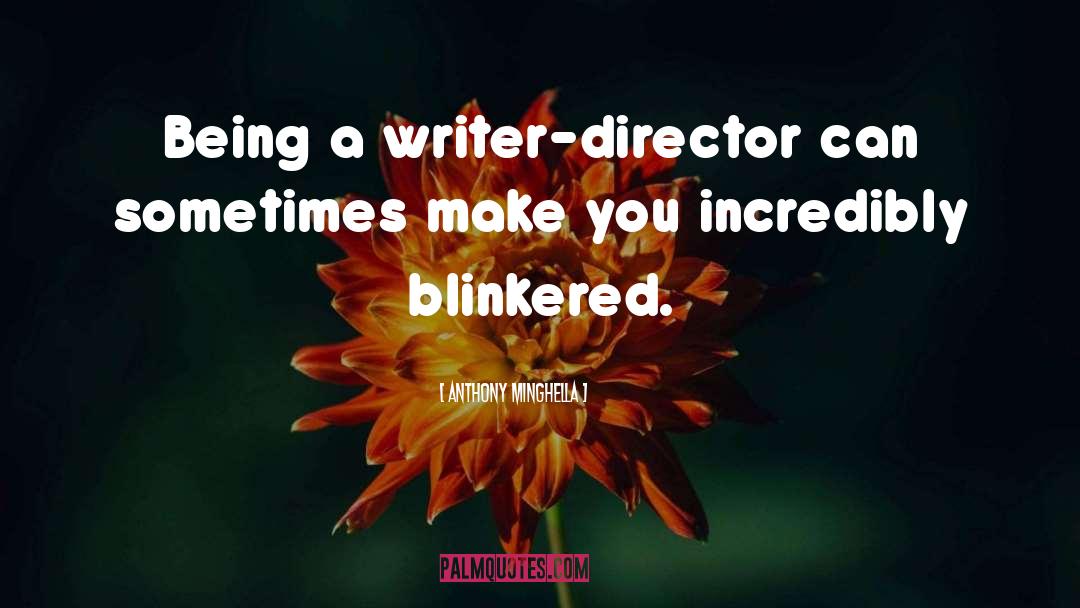 Anthony Minghella Quotes: Being a writer-director can sometimes