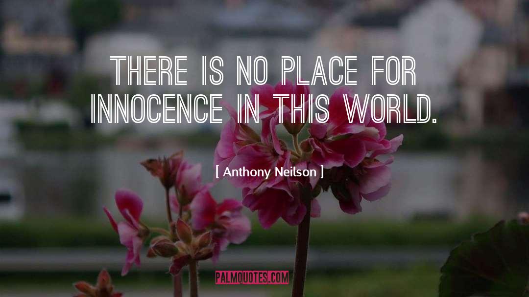 Anthony Neilson Quotes: There is no place for