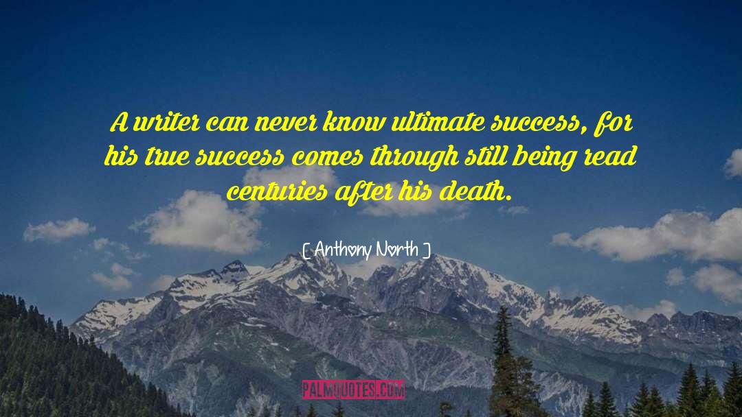 Anthony North Quotes: A writer can never know