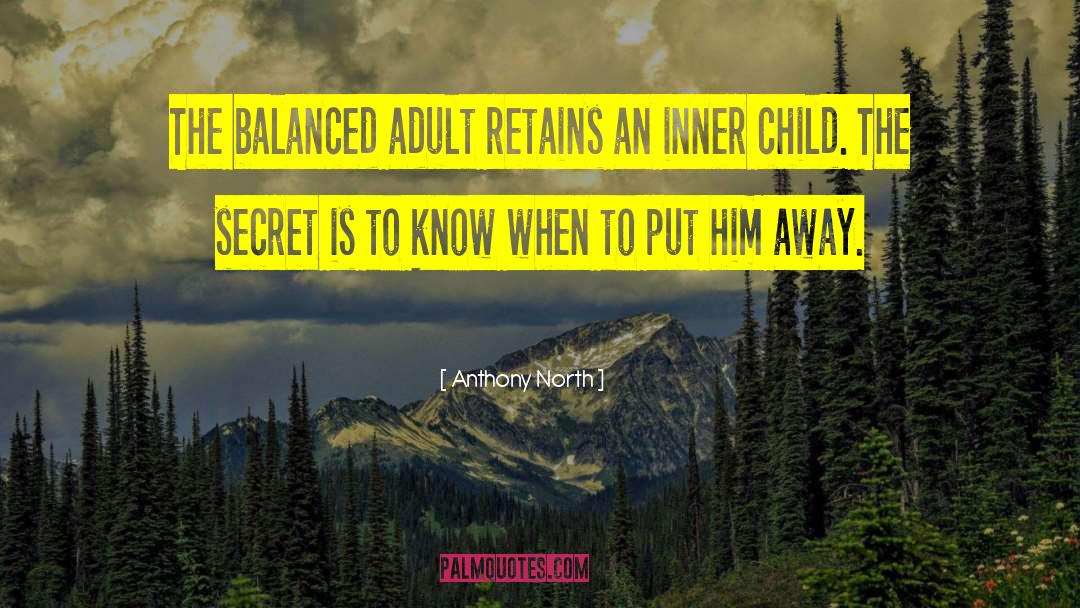 Anthony North Quotes: The balanced adult retains an