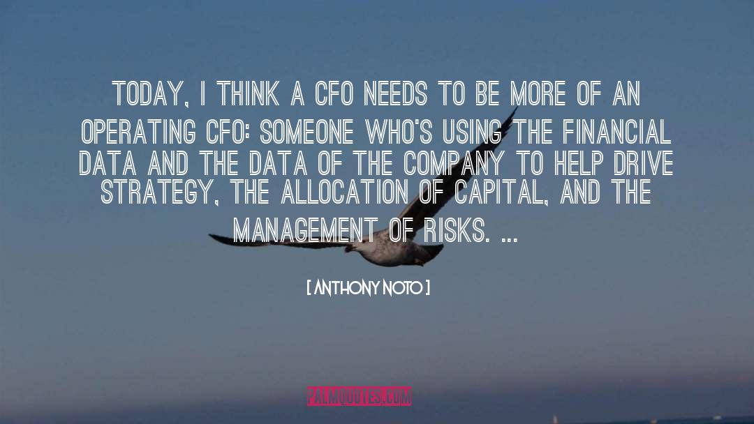 Anthony Noto Quotes: Today, I think a CFO