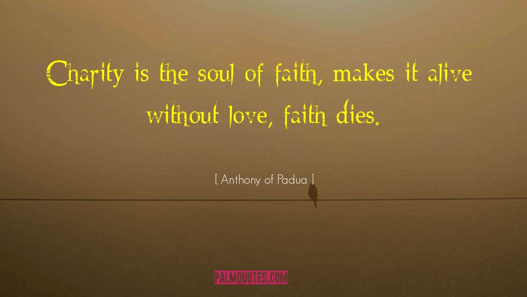 Anthony Of Padua Quotes: Charity is the soul of