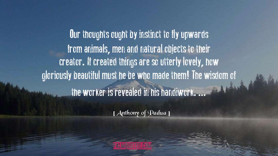 Anthony Of Padua Quotes: Our thoughts ought by instinct