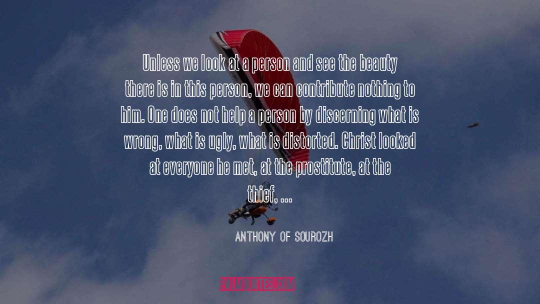 Anthony Of Sourozh Quotes: Unless we look at a