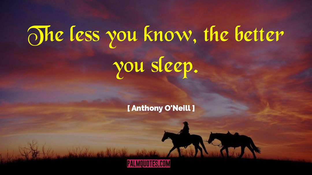 Anthony O'Neill Quotes: The less you know, the